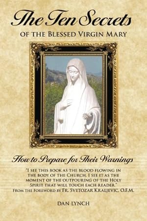 Bild des Verkufers fr The Ten Secrets of the Blessed Virgin Mary: How to Prepare for Their Warnings zum Verkauf von 2nd Life Books