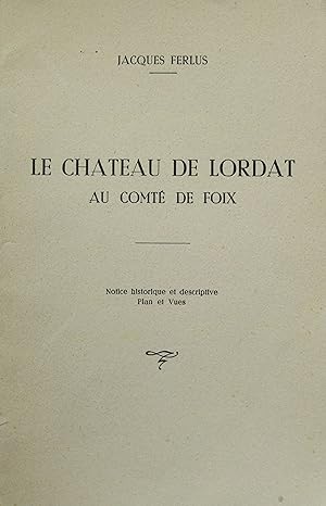 Le Chateau de Lordat au Comté de Foix - Notice historique, plan et vues