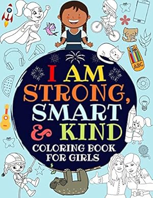 Imagen del vendedor de I Am Strong, Smart & Kind: A Coloring Book For Girls a la venta por ZBK Books