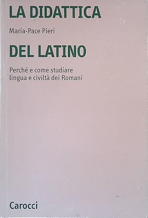 La didattica del latino. Perché e come studiare lingua e civiltà dei Romani