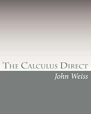 Image du vendeur pour The Calculus Direct: An intuitively Obvious Approach to a Basic Understanding of the Calculus for the Casual Observer mis en vente par ZBK Books