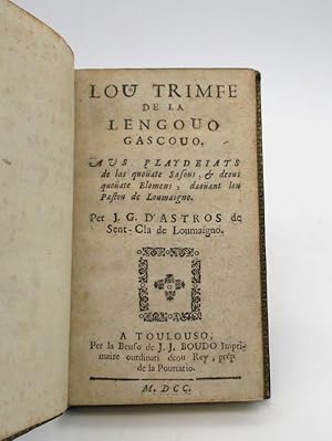 Lou Trimfe de la lengouo gascouo aus playdeiats de las quoüate sasous, et deous quoüate elomens, ...