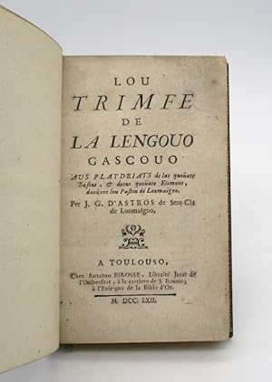 Lou Trimfe de la lengouo gascouo aus playdeiats de las quoüate sasous, et deous quoüate elomens, ...