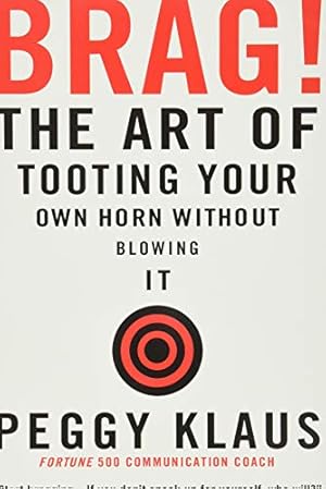 Imagen del vendedor de Brag!: The Art of Tooting Your Own Horn without Blowing It a la venta por ZBK Books