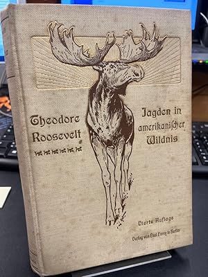 Jagden in amerikanischer Wildnis. Eine Schilderung des Wildes der Vereinigten Staaten und seiner ...