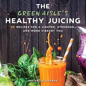 Seller image for The Green Aisle's Healthy Juicing: 100 Recipes for a Lighter, Stronger, and More Vibrant You for sale by ZBK Books