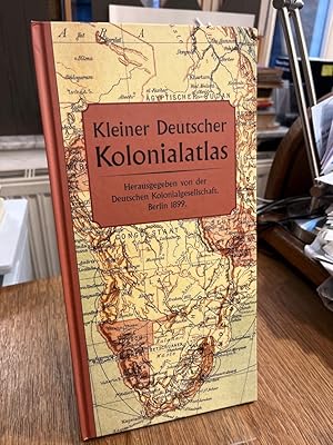 Kleiner Deutscher Kolonialatlas. Reprint der Ausgabe: Reimer, Berlin 1899.