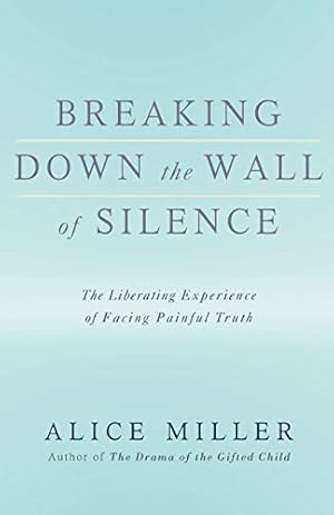 Bild des Verkufers fr Breaking Down the Wall of Silence: The Liberating Experience of Facing Painful Truth zum Verkauf von ZBK Books