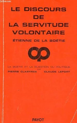 Image du vendeur pour Le discours de la servitude volontaire - La Botie et la question du politique - Collection critique de la politique. mis en vente par Le-Livre