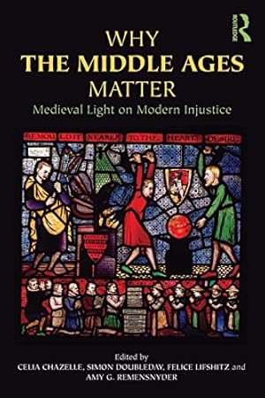 Immagine del venditore per Why the Middle Ages Matter: Medieval Light on Modern Injustice venduto da ZBK Books