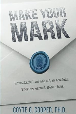 Seller image for Make Your Mark: Remarkable Lives Are Not An Accident. They Are Earned. Here's How. for sale by Reliant Bookstore