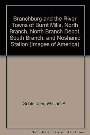 Image du vendeur pour Branchburg and the River Towns of Burnt Mills, North Branch, North Branch Depot, South Branch, and Neshanic Station (Images of America) mis en vente par ZBK Books