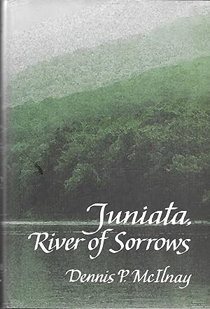 Juniata, River of Sorrows: One Man's Journey Into a River's Tragic Past