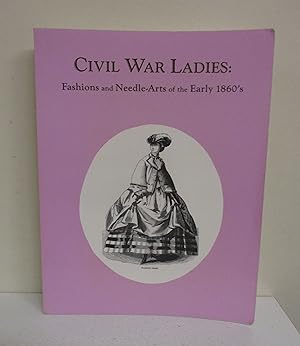 Civil War Ladies: Fashions and Needle-Arts of the Early 1860's