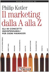 Immagine del venditore per Il marketing dalla A alla Z Gli 80 concetti indispensabili per ogni manager venduto da Di Mano in Mano Soc. Coop