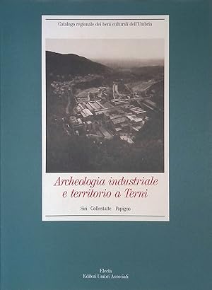 Seller image for Archeologia industriale e territorio a Terni. Siri, Collostatte, Papigno for sale by FolignoLibri