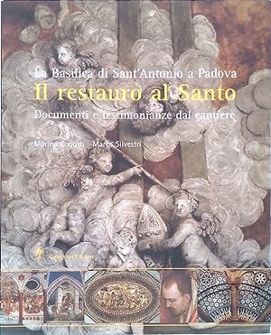 Seller image for Il restauro al santo. La Basilica di Sant'Antonio a Padova. Documenti e testimonianze del cantiere for sale by FolignoLibri