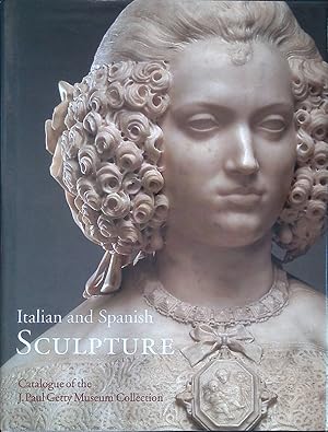 Imagen del vendedor de Italian and Spanish Sculpture. Catalogue of the J. Paul Getty Museum Collection a la venta por FolignoLibri