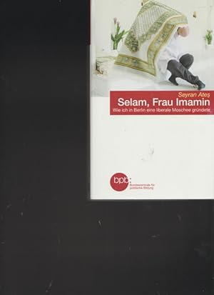 Image du vendeur pour Selam, Frau Imamin. Wie ich in Berlin eine liberale Moschee grndete. mis en vente par Ant. Abrechnungs- und Forstservice ISHGW