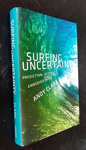 Surfing Uncertainty: Prediction, Action, and the Embodied Mind