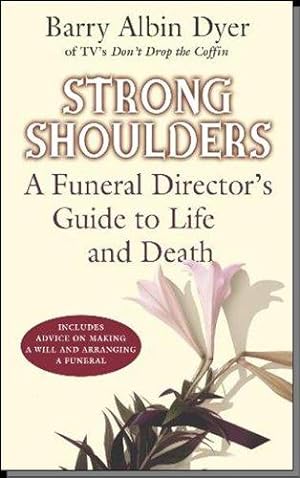 Bild des Verkufers fr Strong Shoulders: A Funeral Director's Guide to Life and Death zum Verkauf von WeBuyBooks 2