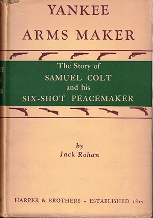 Yankee Arms Maker: The Story of Samuel Colt and His Six Shot Peacemaker