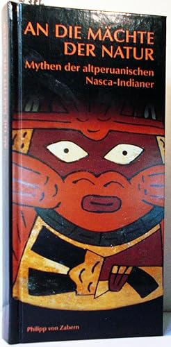 Bild des Verkufers fr An die Mchte der Natur (Mythen der altperuanischen Nacqa-Indianer) zum Verkauf von Antiquariat Zinnober