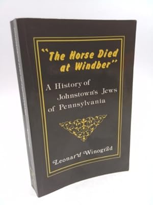 Bild des Verkufers fr The Horse Died at Windber: A History of Johnstown's Jews of Pennsylvania zum Verkauf von ThriftBooksVintage