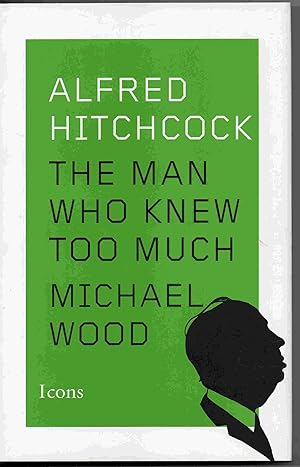 Alfred Hitchcock: The Man Who Knew Too Much (Icons)