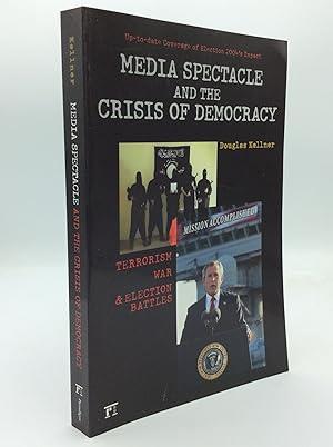 MEDIA SPECTACLE AND THE CRISIS OF DEMOCRACY: Terrorism, War, and Election Battles