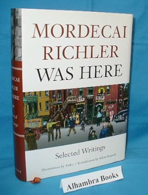 Seller image for Mordecai Richler Was Here : Selected Writings for sale by Alhambra Books