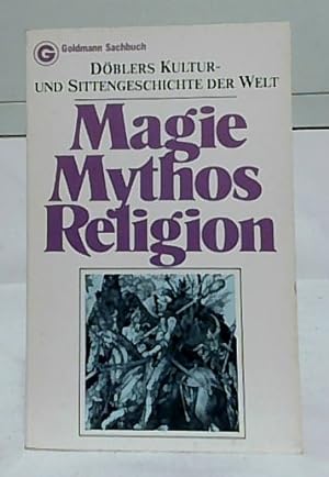 Döblers Kultur- und Sittengeschichte der Welt; Teil: 6., Magie, Mythos, Religion. [Goldmann-Sachb...