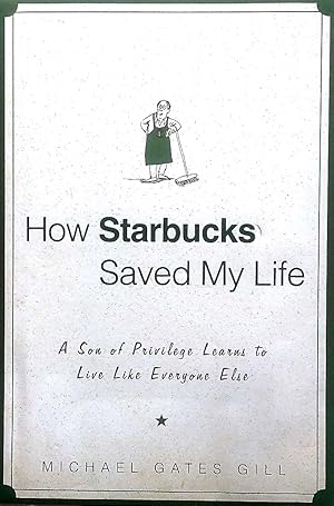 Imagen del vendedor de How Starbucks Saved My Life: A Son of Privilege Learns to Live Like Everyone Else a la venta por Kayleighbug Books, IOBA