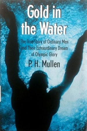 Imagen del vendedor de Gold in the Water: The True Story of Ordinary Men and Their Extraordinary Dream of Olympic Glory a la venta por Kayleighbug Books, IOBA