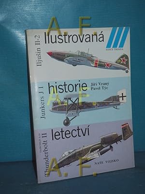 Bild des Verkufers fr Ilustrovan historie letectv : Iljusin II-2, Junkers J 1, Fairchild A-10 - Thunderbolt II (Edice Triada) zum Verkauf von Antiquarische Fundgrube e.U.