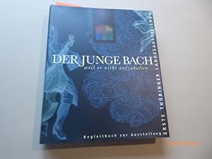 Bild des Verkufers fr Der junge Bach : weil er nicht aufzuhalten .; Begleitbuch;. [Erfurt, Predigerkirche, 23.Juni - 3. Oktober 2000] zum Verkauf von Krull GmbH