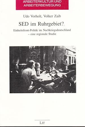 Seller image for SED im Ruhrgebiet? Einheitsfront-Politik im Nachkriegsdeutschland - eine regionale Studie. (= Arbeiterkultur und Arbeiterbewegung, Band 30). for sale by Antiquariat Carl Wegner