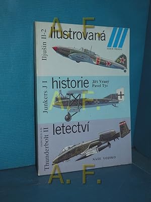 Bild des Verkufers fr Ilustrovan historie letectv : Iljusin II-2, Junkers J 1, Fairchild A-10 - Thunderbolt II (Edice Triada) zum Verkauf von Antiquarische Fundgrube e.U.