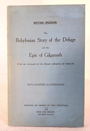 The Babylonian Story of the Deluge and the Epic of Gilgamish, with an account of the Royal Librar...