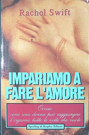 Imagen del vendedor de Impariamo a fare l'amore ovvero come una donna pu raggiungere l'orgasmo tutte le volte che vuole a la venta por FolignoLibri