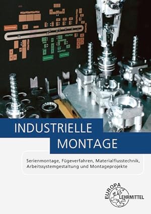 Industrielle Montage Serienmontage, Fügeverfahren, Materialflusstechnik, Arbeitssystemgestaltung ...