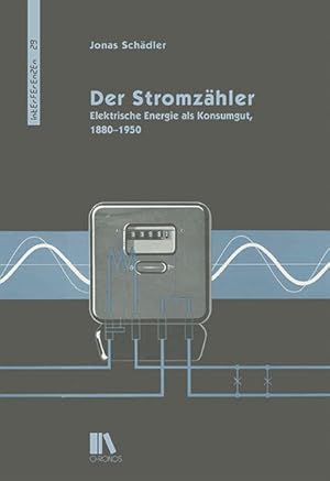 Der Stromzähler Elektrische Energie als Konsumgut, 1880-1950