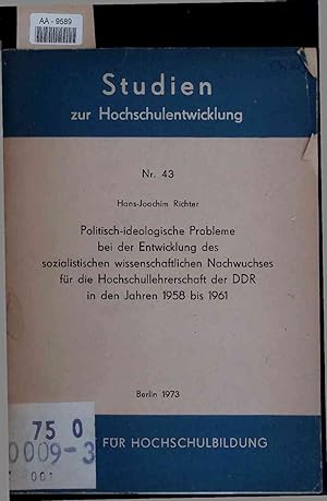 Bild des Verkufers fr Politisch-ideologische Probleme bei der Entwicklung des sozialistischen wissenschaftlichen Nachwuchses fr die Hochschullehrerschaft der DDR in den Jahren 1958 bis 1961. zum Verkauf von Antiquariat Bookfarm
