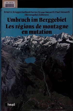 Umbruch im Berggebiet. Die Entwicklung des schweizerischen Berggebietes zwischen Eigenständigkeit...