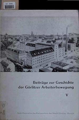 Seller image for Beitrge zur Geschichte der Grlitzer Arbeiterbewegung V. AA-9585. Schriftenreihe des Ratsarchivs der Stadt Grlitz - Band 7 for sale by Antiquariat Bookfarm