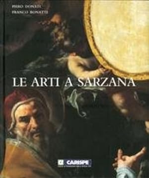 Immagine del venditore per Le Arti a Sarzana. Le Arti Figurative a Sarzana. Piero Donati. La Committenza. Societ Civile e Religiosa. venduto da FIRENZELIBRI SRL