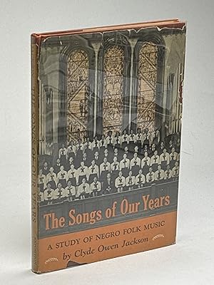 THE SONGS OF OUR YEARS: A Study of Negro Folk Music.