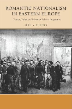 Immagine del venditore per Romantic Nationalism in Eastern Europe : Russian, Polish, and Ukrainian Political Imaginations venduto da GreatBookPricesUK