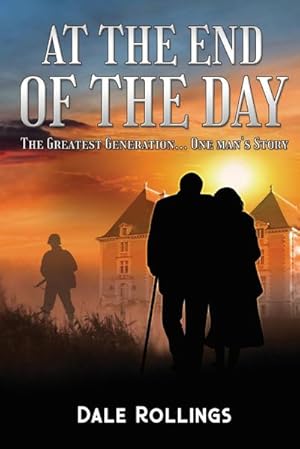 Seller image for At the End of the Day : The Greatest Generation - One Man's Story for sale by AHA-BUCH GmbH