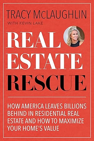 Seller image for Real Estate Rescue with Tracy McLaughlin: How America Leaves Billions Behind in the Purchase and Sale of Residential Real Estate and How You Can Maxim for sale by moluna